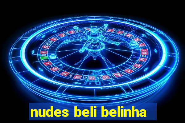 nudes beli belinha